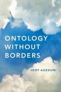 Ontology Without Borders di Jody Azzouni edito da OXFORD UNIV PR