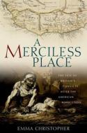 A Merciless Place: The Fate of Britain's Convicts After the American Revolution di Emma Christopher edito da Oxford University Press, USA