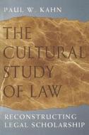 Cultural Study of Law - Reconstructing Legal Scholarship di Paul W. Kahn edito da University of Chicago Press