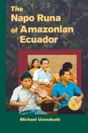 The Napo Runa of Amazonian Ecuador di Michael Uzendoski edito da University of Illinois Press