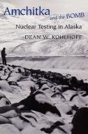 Amchitka and the Bomb di Dean W. Kohlhoff edito da University of Washington Press