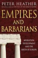 Empires And Barbarians di Peter Heather edito da Pan Macmillan