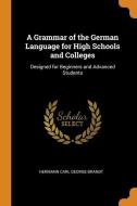 A Grammar Of The German Language For High Schools And Colleges di Hermann Carl George Brandt edito da Franklin Classics Trade Press