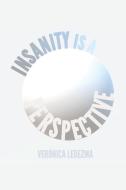 Insanity Is A Perspective di Veronica Jazmin Ledezma Monsivais edito da Lulu.com
