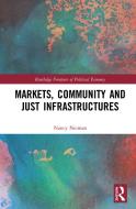 Markets, Community And Just Infrastructures di Nancy Neiman edito da Taylor & Francis Ltd