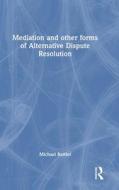 Mediation And Other Forms Of Alternative Dispute Resolution di Michael Bartlet edito da Taylor & Francis Ltd