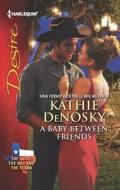 A Baby Between Friends di Kathie DeNosky edito da Harlequin