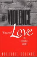 From Violence, Toward Love: One Therapist's Journey di Marjorie Holiman edito da W W NORTON & CO
