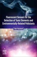 Fluorescent Sensors for the Detection of Toxic Elements and Environmentally-Related Pollutants di Tahir Rasheed edito da ELSEVIER