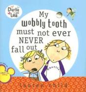 My Wobbly Tooth Must Not Ever Never Fall Out di Lauren Child edito da GROSSET DUNLAP