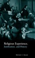 Religious Experience, Justification, and History di Matthew C. Bagger edito da Cambridge University Press