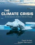 The Climate Crisis di David (University of Chicago) Archer, Stefan (Universitat Potsdam Rahmstorf edito da Cambridge University Press