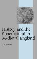 History and the Supernatural in Medieval England di Carl Watkins, C. S. Watkins edito da Cambridge University Press