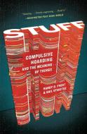 Stuff: Compulsive Hoarding and the Meaning of Things di Gail Steketee, Randy Frost edito da MARINER BOOKS