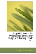 Irrigation Works di Edward Skelton Bellasis edito da Bibliolife