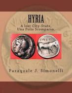 Hyria, a Lost City-State, Una Polis Scomparsa.: Nola-Hyria di Pasquale J. Simonelli edito da Sacer Equestris Aureus Ordo Inc