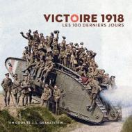 Victoire 1918: Les 100 Derniers Jours di Tim Cook, Jack Lawrence Granatstein edito da CANADIAN WAR MUSEUM