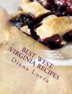 Best West Virginia Recipes: From Pepperoni Rolls to West Virginia Pie di Diana Loera edito da Loera Publishing LLC