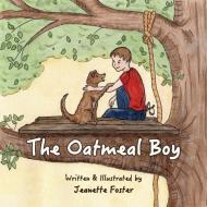 The Oatmeal Boy di Jeanette Foster edito da LIGHTNING SOURCE INC