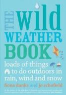 The Wild Weather Book di Fiona Danks, Jo Schofield edito da Frances Lincoln Publishers Ltd