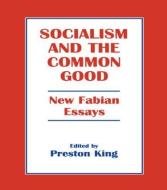Socialism and the Common Good di Preston King edito da Routledge