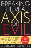 Breaking the Real Axis of Evil di Mark Palmer edito da Rowman & Littlefield