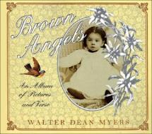 Brown Angels: An Album of Pictures and Verse di Walter Dean Myers edito da Perfection Learning