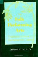 The Folk Performing Arts di Barbara E. Thornbury edito da STATE UNIV OF NEW YORK PR