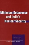 Minimum Deterrence and India¿s Nuclear Security di Rajesh M. Basrur edito da Stanford University Press