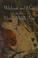 Witchcraft and Magic in the Nordic Middle Ages di Stephen A. Mitchell edito da UNIV OF PENNSYLVANIA PR