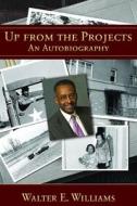Up from the Projects: An Autobiography di Walter E. Williams edito da HOOVER INST PR