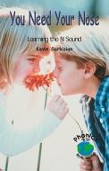 You Need Your Nose: Learning the N Sound di Kevin Sarkisian edito da Rosen Publishing Group