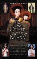 The Other Faces of Mary: Stories, Devotions, and Pictures of the Holy Virgin from Around the World di Ann Ball edito da CROSSROAD PUB