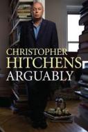 Arguably di Christopher Hitchens edito da Atlantic Books