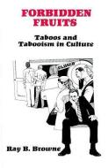 Forbidden Fruits: Taboos and Tabooism in Culture di Browne edito da UNIV OF WISCONSIN PR