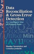 Data Reconciliation and Gross Error Detection: An Intelligent Use of Process Data di Shankar Narasimhan Ph. D. (Ch E. )., Cornelius Jordache Ph. D. (Ch E) edito da GULF PUB CO