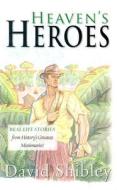 Heaven's Heroes: Real Life Stories from History's Greatest Missionaries di David Shibley, Naomi Shibley edito da New Leaf Press (AR)