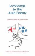 Lovesongs To The Auld Enemy di Willy Maley, Laura Hird, Alan Wilkins edito da Capercaillie Books Limited