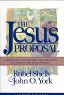 Jesus Proposal: A Theological Framework for Maintaining the Unity of the Body of Christ di Rubel Shelly, John O. York edito da ACU Press/Leafwood Publishers