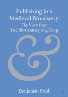 Publishing In A Medieval Monastery di Benjamin Pohl edito da Cambridge University Press