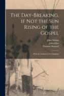 The Day-breaking, If Not the Sun Rising of the Gospel [microform]: With the Indians in New England di John Wilson, John Eliot, Thomas Shepard edito da LIGHTNING SOURCE INC
