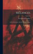 Mélanges: Articles De Journaux, 1848-1852, Volume 2; Volume 18 di Pierre-Joseph Proudhon edito da LEGARE STREET PR