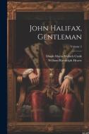 John Halifax, Gentleman; Volume 3 di William Randolph Hearst edito da LEGARE STREET PR