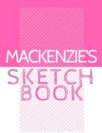 Mackenzie's Sketchbook: Personalized Crayon Sketchbook with Name: 120 Pages di Pencils And Pens edito da INDEPENDENTLY PUBLISHED
