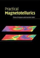 Practical Magnetotellurics di Fiona (Georg-August-Universitat Simpson, Karsten (Georg-August-Universitat Bahr edito da Cambridge University Press