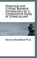 Historical And Critical Remarks Introductory To A Comparative Study Of Greek Accent di Maurice Bloomfield edito da Bibliolife