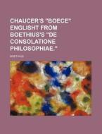 Chaucer's "Boece" Englisht from Boethius's "De Consolatione Philosophiae." di Boethius edito da Rarebooksclub.com