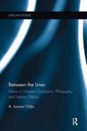 Between The Lines : Africa In Western Spirituality, Philosophy, And Literary Theory di A. Lassissi Odjo edito da Taylor & Francis Ltd