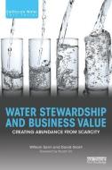 Water Stewardship and Business Value di William (Water Foundry Sarni, David Grant edito da Taylor & Francis Ltd