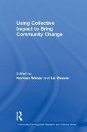 Using Collective Impact to Bring Community Change di Norman (Northern Illinois University Dekalb Illinois USA) Walzer edito da Taylor & Francis Ltd